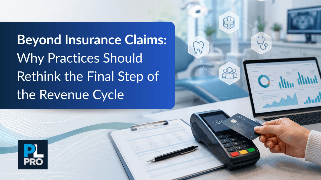 Beyond Insurance Claims: Why Medical and Dental Practices Should Rethink the Final Step of the Revenue Cycle